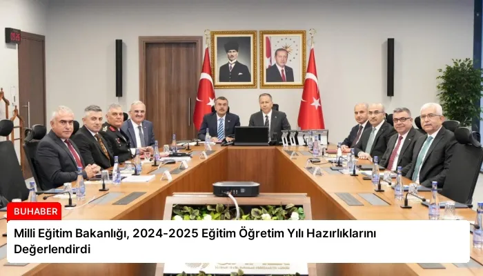 Milli Eğitim Bakanlığı, 2024-2025 Eğitim Öğretim Yılı Hazırlıklarını Değerlendirdi