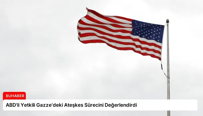 ABD’li Yetkili Gazze’deki Ateşkes Sürecini Değerlendirdi