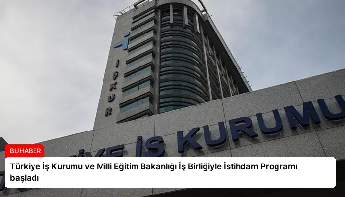 Türkiye İş Kurumu ve Milli Eğitim Bakanlığı İş Birliğiyle İstihdam Programı başladı
