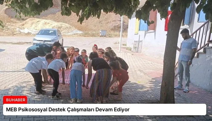 MEB Psikososyal Destek Çalışmaları Devam Ediyor