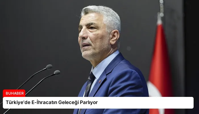 Türkiye’de E-İhracatın Geleceği Parlıyor