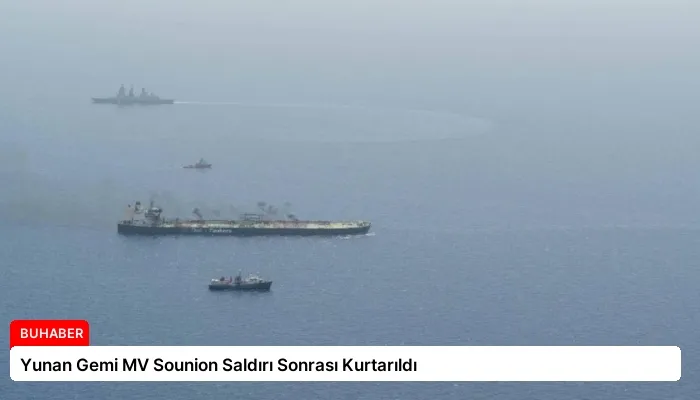 Yunan Gemi MV Sounion Saldırı Sonrası Kurtarıldı