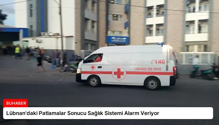 Lübnan’daki Patlamalar Sonucu Sağlık Sistemi Alarm Veriyor