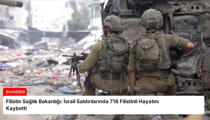Filistin Sağlık Bakanlığı: İsrail Saldırılarında 716 Filistinli Hayatını Kaybetti