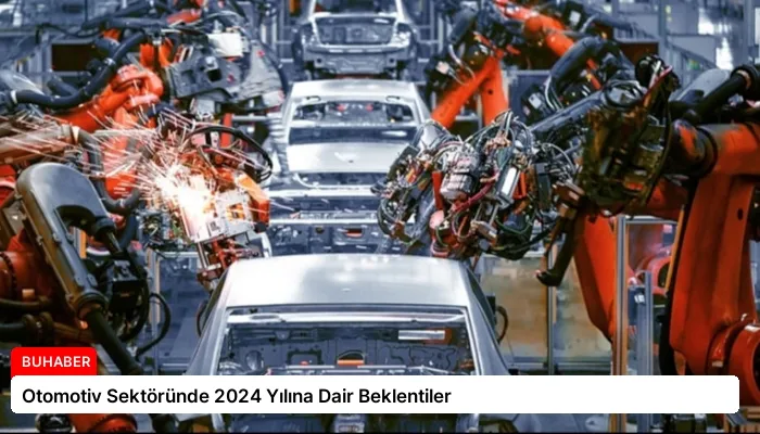 Otomotiv Sektöründe 2024 Yılına Dair Beklentiler