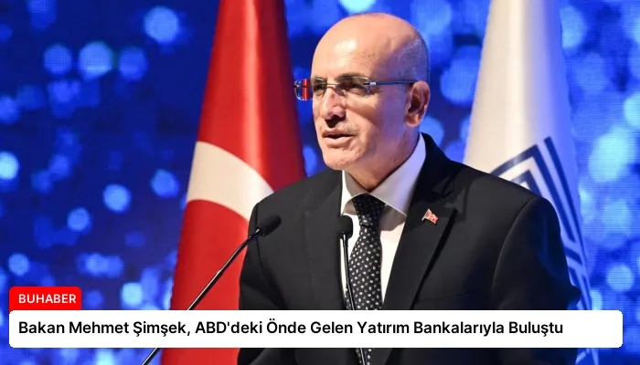 Bakan Mehmet Şimşek, ABD’deki Önde Gelen Yatırım Bankalarıyla Buluştu
