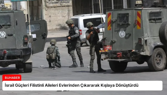 İsrail Güçleri Filistinli Aileleri Evlerinden Çıkararak Kışlaya Dönüştürdü