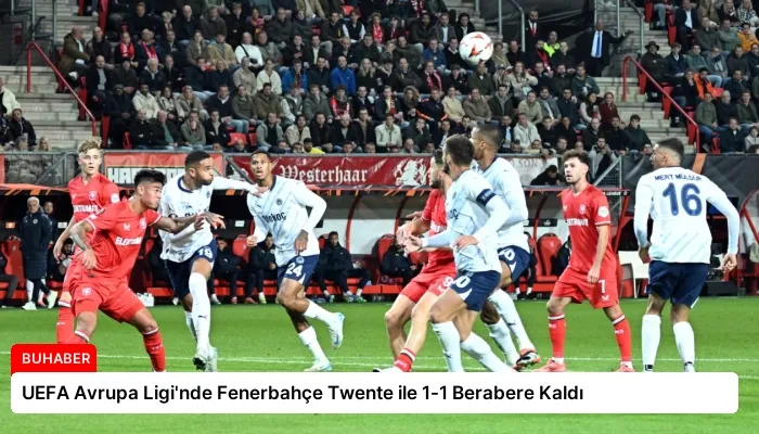 UEFA Avrupa Ligi’nde Fenerbahçe Twente ile 1-1 Berabere Kaldı