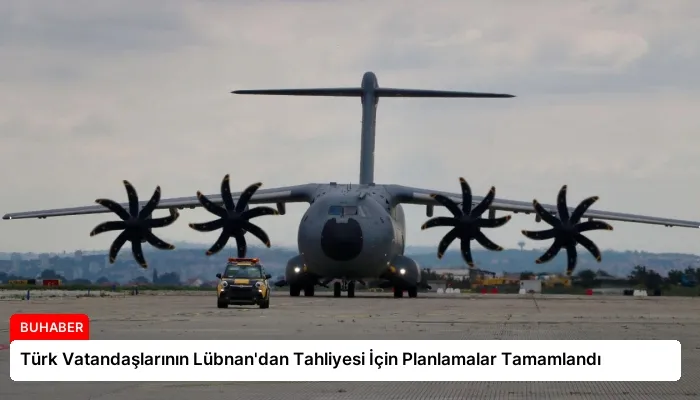 Türk Vatandaşlarının Lübnan’dan Tahliyesi İçin Planlamalar Tamamlandı