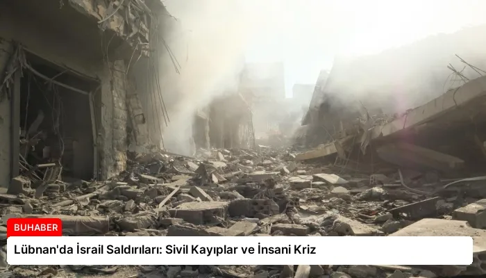 Lübnan’da İsrail Saldırıları: Sivil Kayıplar ve İnsani Kriz