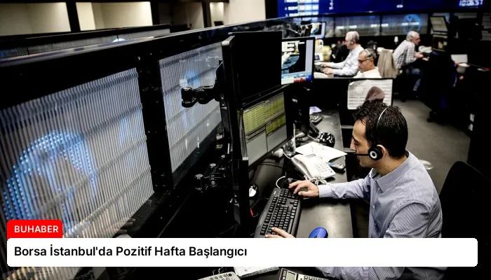 Borsa İstanbul’da Pozitif Hafta Başlangıcı