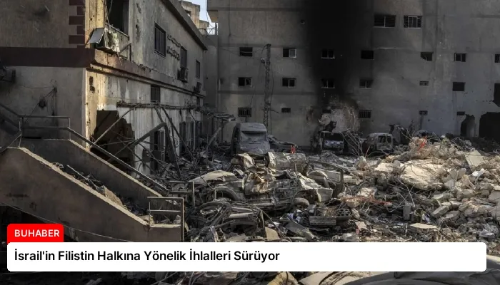 İsrail’in Filistin Halkına Yönelik İhlalleri Sürüyor