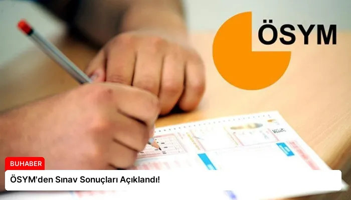 ÖSYM’den Sınav Sonuçları Açıklandı!