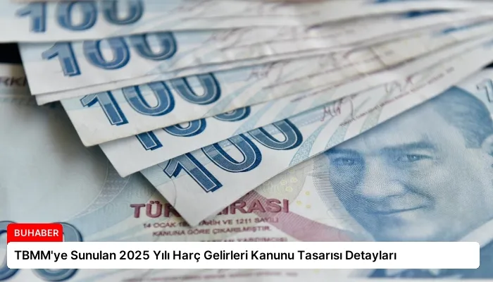 TBMM’ye Sunulan 2025 Yılı Harç Gelirleri Kanunu Tasarısı Detayları