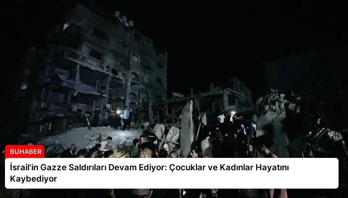 İsrail’in Gazze Saldırıları Devam Ediyor: Çocuklar ve Kadınlar Hayatını Kaybediyor