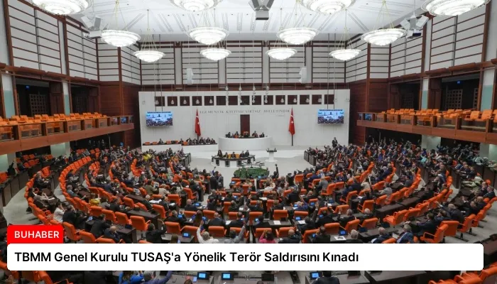 TBMM Genel Kurulu TUSAŞ’a Yönelik Terör Saldırısını Kınadı