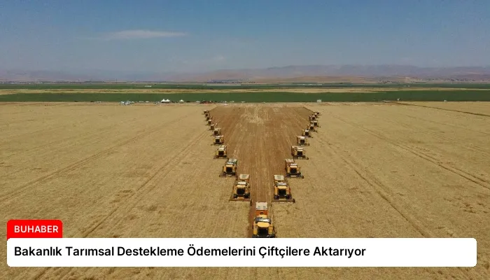 Bakanlık Tarımsal Destekleme Ödemelerini Çiftçilere Aktarıyor