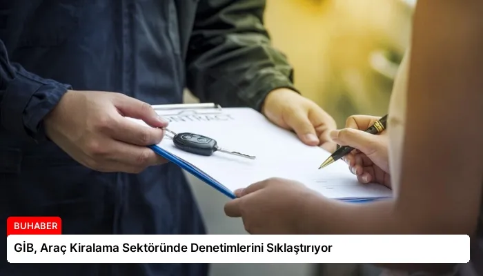 GİB, Araç Kiralama Sektöründe Denetimlerini Sıklaştırıyor