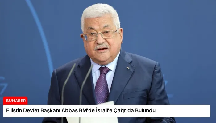 Filistin Devlet Başkanı Abbas BM’de İsrail’e Çağrıda Bulundu