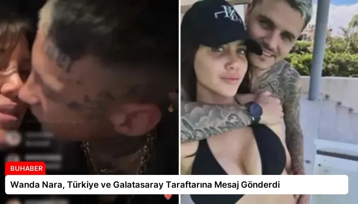 Wanda Nara, Türkiye ve Galatasaray Taraftarına Mesaj Gönderdi