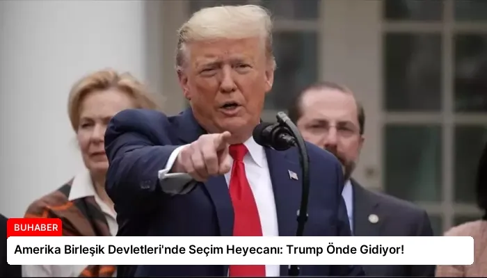 Amerika Birleşik Devletleri’nde Seçim Heyecanı: Trump Önde Gidiyor!