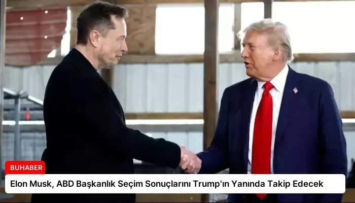 Elon Musk, ABD Başkanlık Seçim Sonuçlarını Trump’ın Yanında Takip Edecek