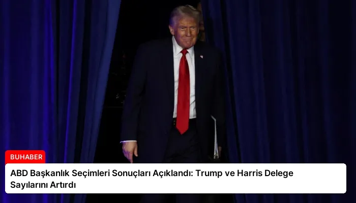 ABD Başkanlık Seçimleri Sonuçları Açıklandı: Trump ve Harris Delege Sayılarını Artırdı