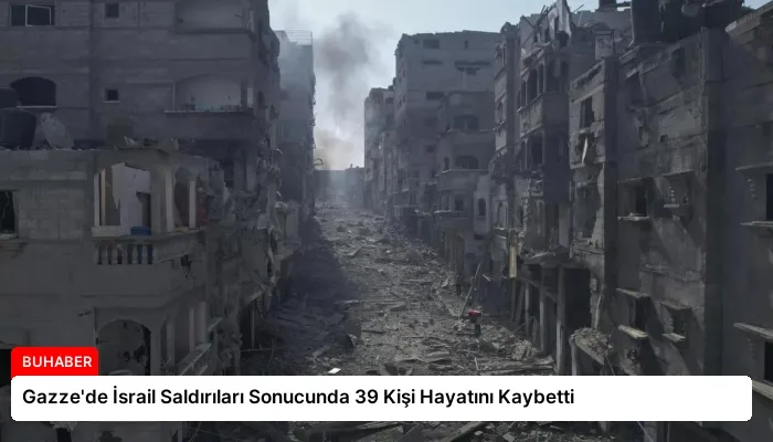Gazze’de İsrail Saldırıları Sonucunda 39 Kişi Hayatını Kaybetti