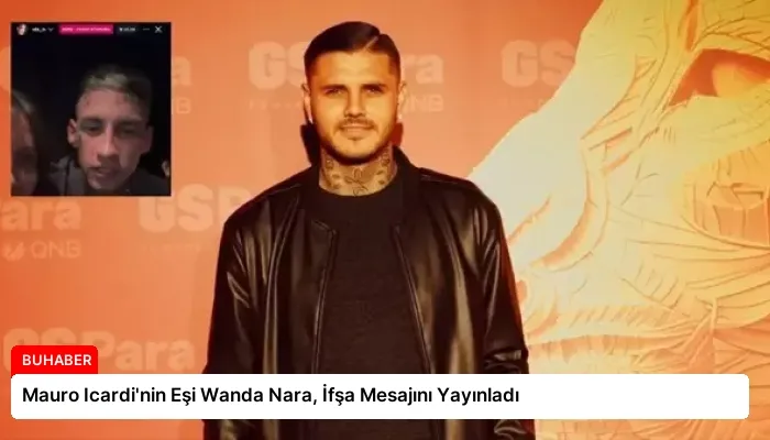 Mauro Icardi’nin Eşi Wanda Nara, İfşa Mesajını Yayınladı