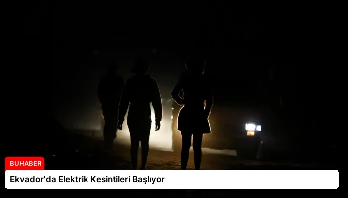 Ekvador’da Elektrik Kesintileri Başlıyor