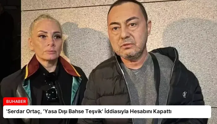 ‘Serdar Ortaç, ‘Yasa Dışı Bahse Teşvik’ İddiasıyla Hesabını Kapattı