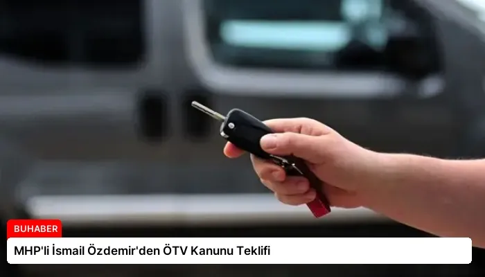 MHP’li İsmail Özdemir’den ÖTV Kanunu Teklifi