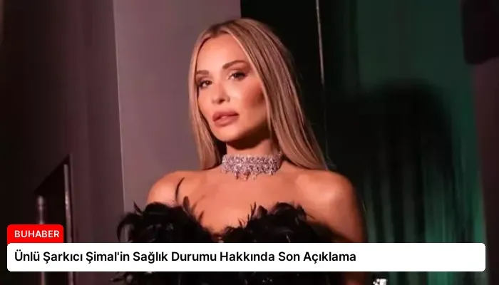 Ünlü Şarkıcı Şimal’in Sağlık Durumu Hakkında Son Açıklama