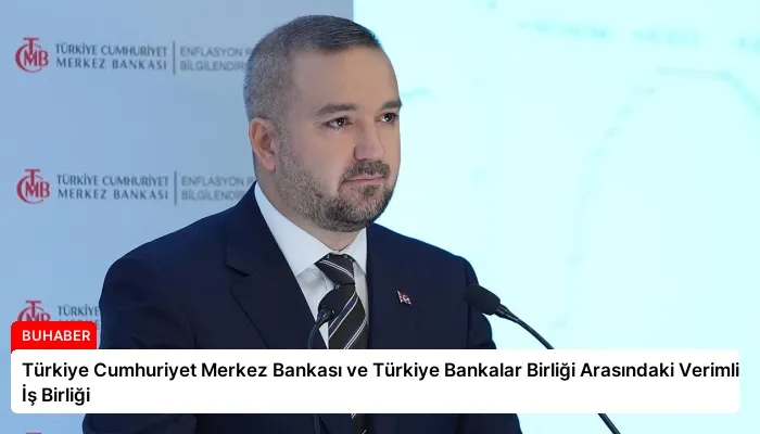 Türkiye Cumhuriyet Merkez Bankası ve Türkiye Bankalar Birliği Arasındaki Verimli İş Birliği
