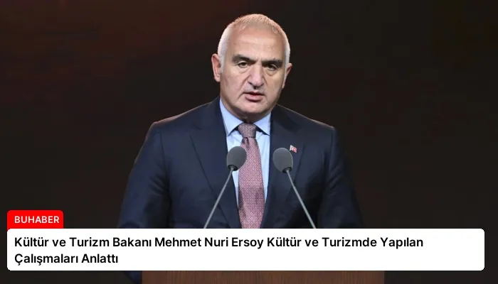 Kültür ve Turizm Bakanı Mehmet Nuri Ersoy Kültür ve Turizmde Yapılan Çalışmaları Anlattı