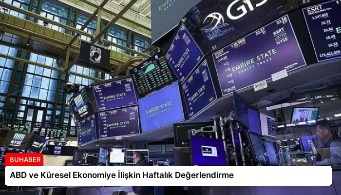 ABD ve Küresel Ekonomiye İlişkin Haftalık Değerlendirme