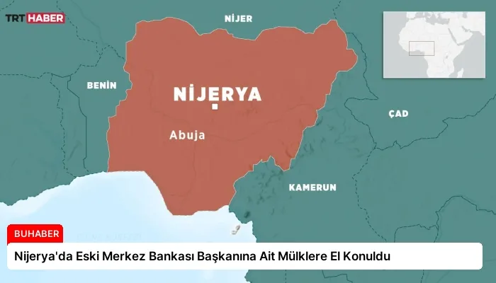 Nijerya’da Eski Merkez Bankası Başkanına Ait Mülklere El Konuldu