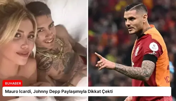 Mauro Icardi, Johnny Depp Paylaşımıyla Dikkat Çekti