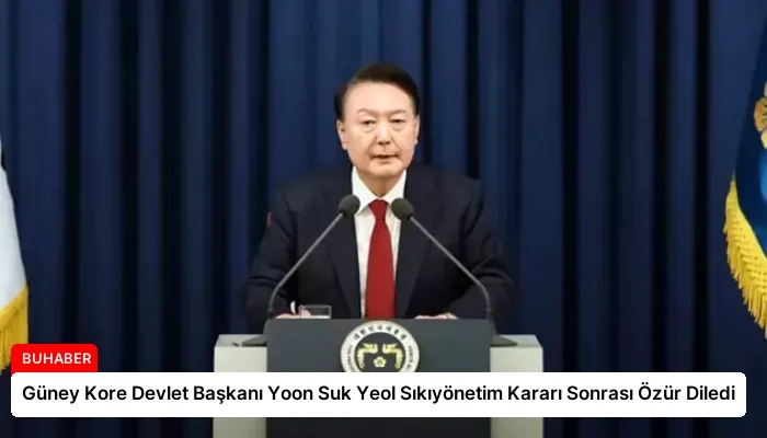 Güney Kore Devlet Başkanı Yoon Suk Yeol Sıkıyönetim Kararı Sonrası Özür Diledi