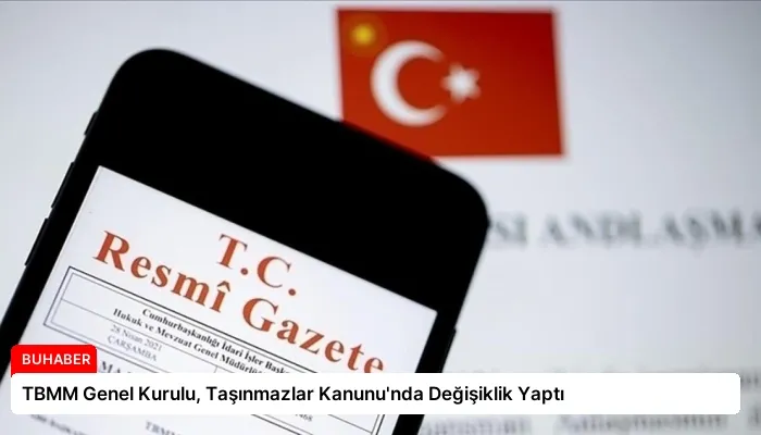 TBMM Genel Kurulu, Taşınmazlar Kanunu’nda Değişiklik Yaptı