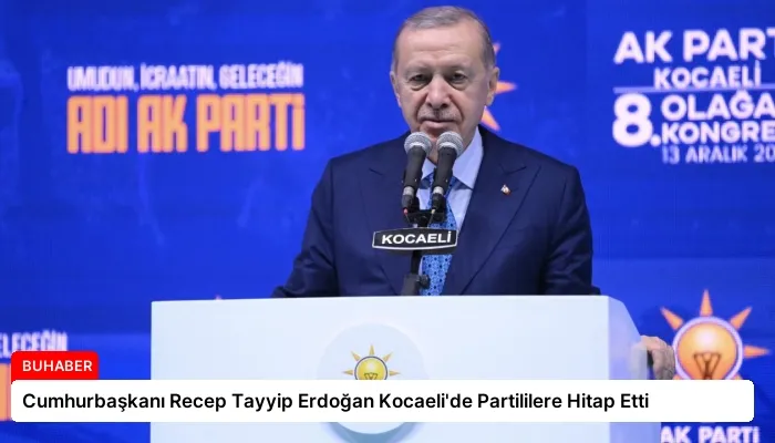 Cumhurbaşkanı Recep Tayyip Erdoğan Kocaeli’de Partililere Hitap Etti
