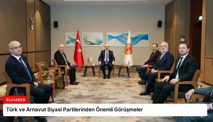 Türk ve Arnavut Siyasi Partilerinden Önemli Görüşmeler
