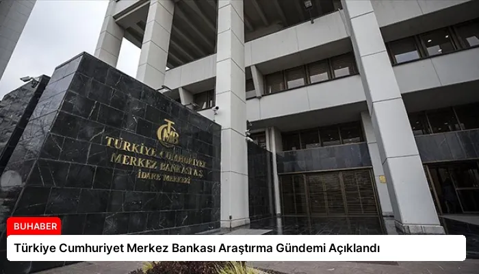 Türkiye Cumhuriyet Merkez Bankası Araştırma Gündemi Açıklandı
