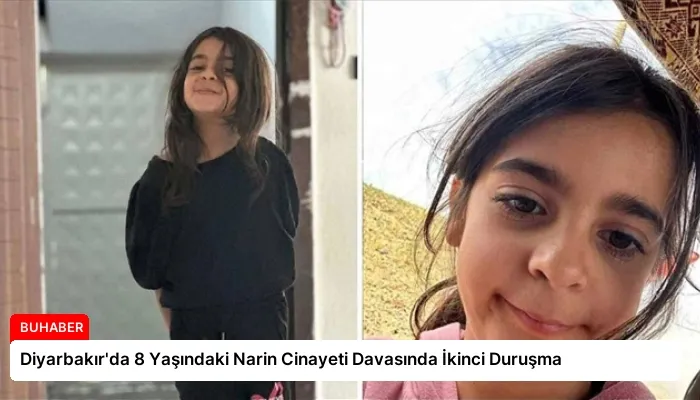 Diyarbakır’da 8 Yaşındaki Narin Cinayeti Davasında İkinci Duruşma