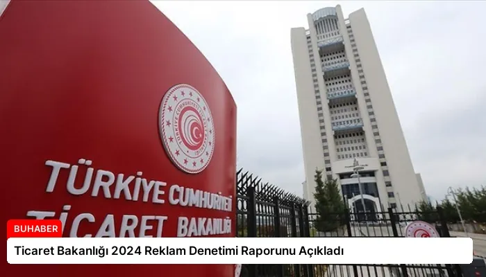 Ticaret Bakanlığı 2024 Reklam Denetimi Raporunu Açıkladı