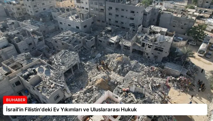 İsrail’in Filistin’deki Ev Yıkımları ve Uluslararası Hukuk
