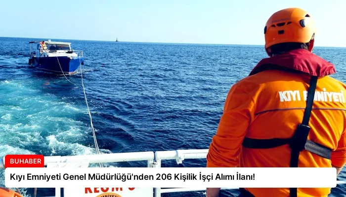 Kıyı Emniyeti Genel Müdürlüğü’nden 206 Kişilik İşçi Alımı İlanı!