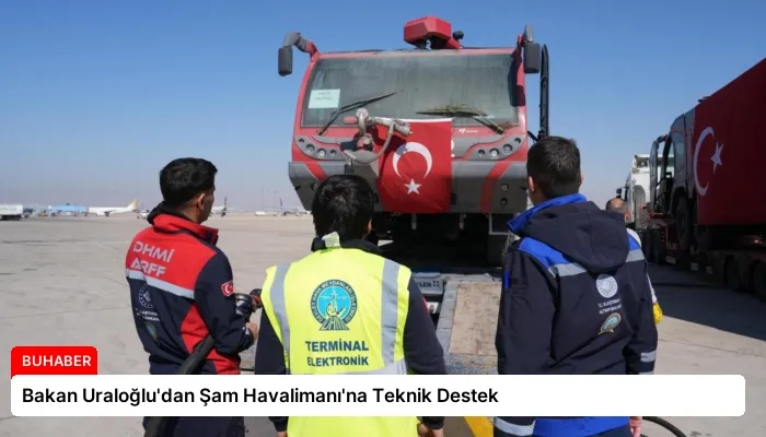 Bakan Uraloğlu’dan Şam Havalimanı’na Teknik Destek