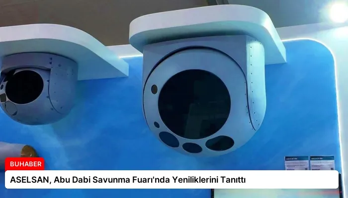 ASELSAN, Abu Dabi Savunma Fuarı’nda Yeniliklerini Tanıttı
