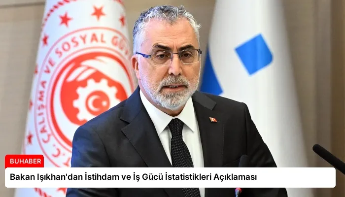 Bakan Işıkhan’dan İstihdam ve İş Gücü İstatistikleri Açıklaması